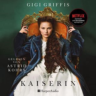 [View] KINDLE PDF EBOOK EPUB Die Kaiserin by  Gigi Griffis,Astrid Kohrs,Harper Audio 📑