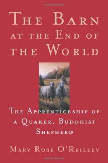 GET EBOOK EPUB KINDLE PDF The Barn at the End of the World: The Apprenticeship of a Quaker, Buddhist