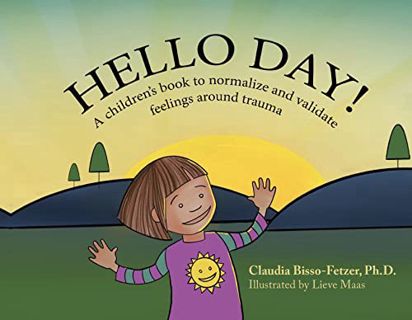 [Read] [EPUB KINDLE PDF EBOOK] Hello Day!: A children’s book to normalize and validate feelings arou