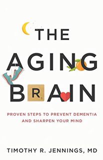 VIEW EBOOK EPUB KINDLE PDF The Aging Brain: Proven Steps to Prevent Dementia and Sharpen Your Mind b