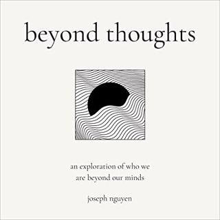 READ [PDF EBOOK EPUB KINDLE] Beyond Thoughts: An Exploration of Who We Are Beyond Our Minds (Beyond