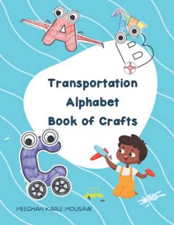 [Access] [EBOOK EPUB KINDLE PDF] Transportation Alphabet Book of Crafts: Help children learn the alp