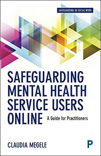 Read PDF EBOOK EPUB KINDLE Safeguarding Mental Health Service Users Online: A Guide for Practitioner