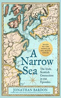 [ACCESS] KINDLE PDF EBOOK EPUB A Narrow Sea: The Irish–Scottish Connection in 120 Episodes by  Jonat