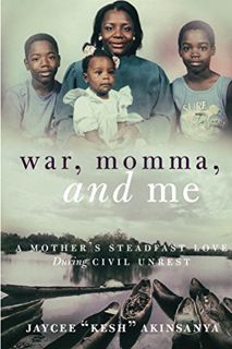[Get] EPUB KINDLE PDF EBOOK War, Momma, and Me: A Mother's Steadfast Love During Civil Unrest by  Ja