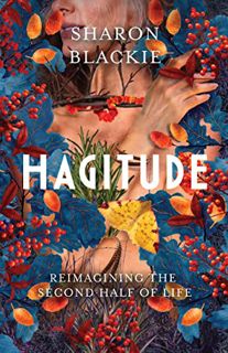 READ [EPUB KINDLE PDF EBOOK] Hagitude: Reimagining the Second Half of Life by  Sharon Blackie 💔