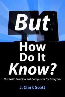 [GET] [EBOOK EPUB KINDLE PDF] But How Do It Know? - The Basic Principles of Computers for Everyone b