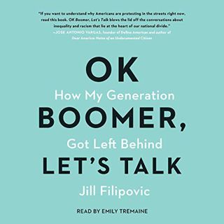 GET [EPUB KINDLE PDF EBOOK] OK Boomer, Let's Talk: How My Generation Got Left Behind by  Jill Filipo