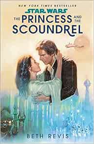 ACCESS [PDF EBOOK EPUB KINDLE] Star Wars: The Princess and the Scoundrel by Beth Revis 🎯