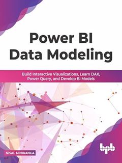 [Get] PDF EBOOK EPUB KINDLE Power BI Data Modeling: Build Interactive Visualizations, Learn DAX, Pow