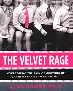 VIEW PDF EBOOK EPUB KINDLE The Velvet Rage: Overcoming the Pain of Growing Up Gay in a Straight Man'