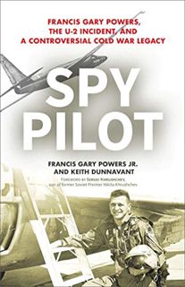 [READ] PDF EBOOK EPUB KINDLE Spy Pilot: Francis Gary Powers, the U-2 Incident, and a Controversial C