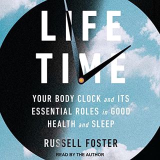 [View] EBOOK EPUB KINDLE PDF Life Time: Your Body Clock and Its Essential Roles in Good Health and S