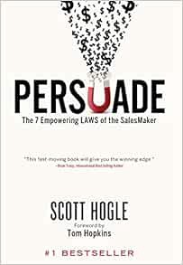 [View] [EBOOK EPUB KINDLE PDF] Persuade: The 7 Empowering Laws of the SalesMaker by Scott Hogle 💜