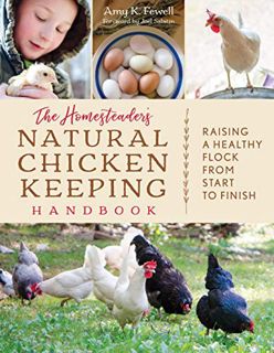 GET [EBOOK EPUB KINDLE PDF] The Homesteader's Natural Chicken Keeping Handbook: Raising a Healthy Fl