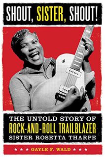 [VIEW] [KINDLE PDF EBOOK EPUB] Shout, Sister, Shout!: The Untold Story of Rock-and-Roll Trailblazer