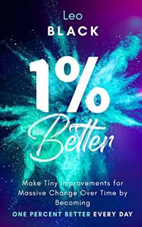[Read] [EPUB KINDLE PDF EBOOK] 1% Better: Make Tiny Improvements for Massive Change Over Time by Bec