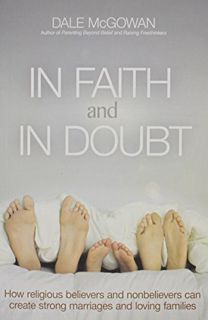 ACCESS EBOOK EPUB KINDLE PDF In Faith and In Doubt: How Religious Believers and Nonbelievers Can Cre