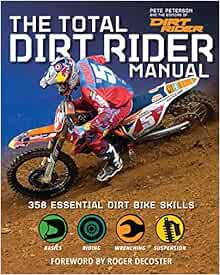 [Get] KINDLE PDF EBOOK EPUB The Total Dirt Rider Manual (Dirt Rider): 358 Essential Dirt Bike Skills