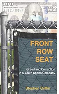 [View] [EBOOK EPUB KINDLE PDF] Front Row Seat: Greed and Corruption in a Youth Sports Company by Ste