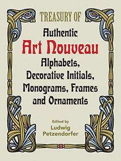 View [EPUB KINDLE PDF EBOOK] Treasury of Authentic Art Nouveau: Alphabets, Decorative Initials, Mono