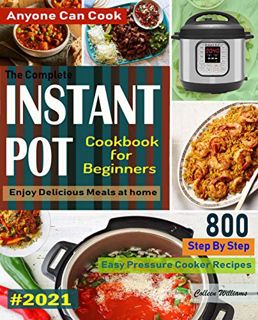 [Read] [EPUB KINDLE PDF EBOOK] The Complete Instant Pot Cookbook For Beginners #2021: Step By Step E
