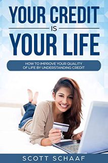 READ EPUB KINDLE PDF EBOOK Your Credit is Your Life: How to improve your quality of life by understa