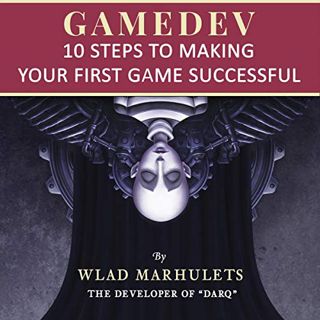 [Access] EPUB KINDLE PDF EBOOK Gamedev: 10 Steps to Making Your First Game Successful by  Wlad Marhu