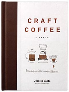 [Access] [PDF EBOOK EPUB KINDLE] Craft Coffee: A Manual by  Jessica Easto &  Andreas Willhoff 📚