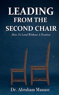 [Get] [KINDLE PDF EBOOK EPUB] Leading from the Second Chair: How to lead without a leadership positi
