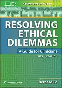 [Access] [EPUB KINDLE PDF EBOOK] Resolving Ethical Dilemmas by Dr. Bernard Lo MD 🗂️