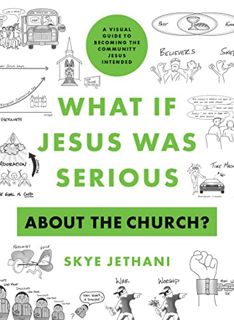 Get [EBOOK EPUB KINDLE PDF] What If Jesus Was Serious about the Church?: A Visual Guide to Becoming