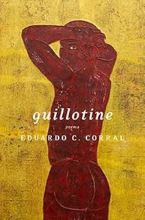 [Read] KINDLE PDF EBOOK EPUB Guillotine: Poems by Eduardo C. Corral 💗