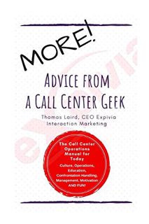 [ACCESS] [EBOOK EPUB KINDLE PDF] MORE Advice from a Call Center Geek!: Rethinking Call Center Operat