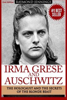 [View] [EBOOK EPUB KINDLE PDF] Irma Grese & Auschwitz: Holocaust and the Secrets of the The Blonde B