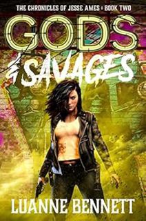 [READ] EPUB KINDLE PDF EBOOK Gods & Savages (The Chronicles of Jesse Ames Book 2) by Luanne Bennett