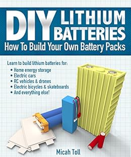 View EBOOK EPUB KINDLE PDF DIY Lithium Batteries: How to Build Your Own Battery Packs by Micah Toll