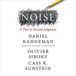 [Get] [KINDLE PDF EBOOK EPUB] Noise: A Flaw in Human Judgment by  Daniel Kahneman,Olivier Sibony,Cas