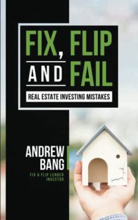 [ACCESS] [PDF EBOOK EPUB KINDLE] Fix, Flip And Fail: Real Estate Investing Mistakes by  Andrew Bang