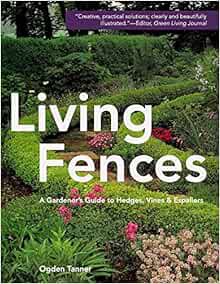 [READ] [PDF EBOOK EPUB KINDLE] Living Fences: A Gardener's Guide to Hedges, Vines & Espaliers by Ogd