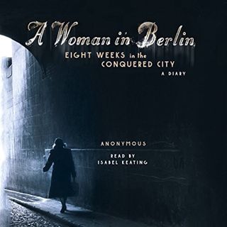 VIEW PDF EBOOK EPUB KINDLE A Woman in Berlin: Eight Weeks in the Conquered City: A Diary by  Anonymo
