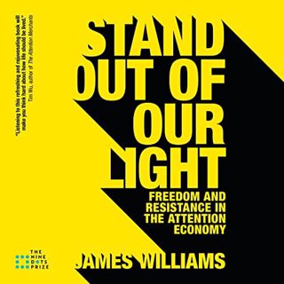 [ACCESS] [KINDLE PDF EBOOK EPUB] Stand Out of Our Light: Freedom and Resistance in the Attention Eco