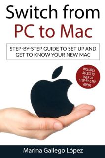 [ACCESS] EPUB KINDLE PDF EBOOK Switch from PC to Mac: Step-by-step guide to set up and get to know y