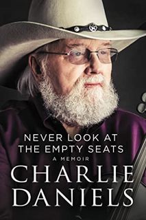 [GET] [KINDLE PDF EBOOK EPUB] Never Look at the Empty Seats: A Memoir by  Charlie Daniels 💚