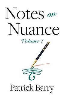 ACCESS [EPUB KINDLE PDF EBOOK] Notes on Nuance: Volume 1 by  Patrick Barry 🎯