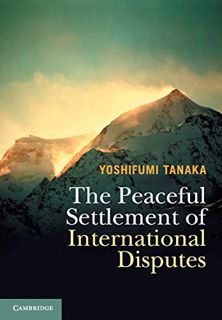View [PDF EBOOK EPUB KINDLE] The Peaceful Settlement of International Disputes by  Yoshifumi Tanaka
