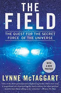 [ACCESS] [PDF EBOOK EPUB KINDLE] The Field: The Quest for the Secret Force of the Universe by  Lynne