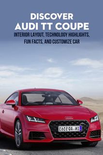 [GET] EPUB KINDLE PDF EBOOK Discover Audi TT Coupe: Interior Layout, Technology Highlights, Fun Fact