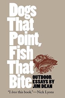 [READ] [PDF EBOOK EPUB KINDLE] Dogs That Point, Fish That Bite: Outdoor Essays (Chapel Hill Book) by