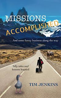 Read EPUB KINDLE PDF EBOOK Missions Accomplished: And some funny business along the way by  Tim Jenk